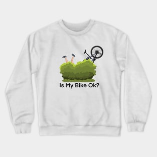 Is my bike ok? - funny mountain bike design Crewneck Sweatshirt